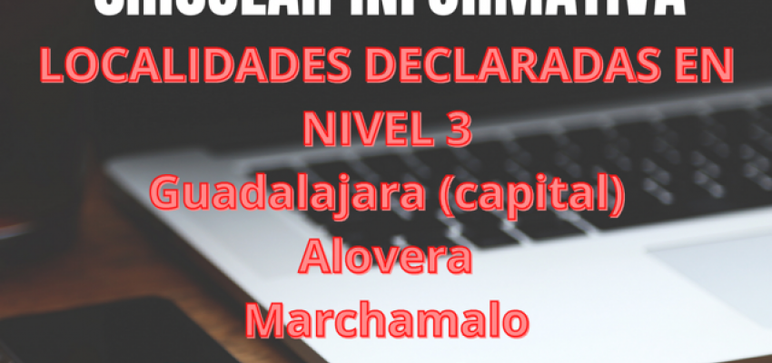Circular Informativa - INFORMACI�N LOCALIDADES EN NIVEL 3 - GUADALAJARA CAPITAL, ALOVERA, MARCHAMALO y VILLANUEVA DE LA TORRE  - 11.01.2021 - (1)